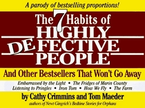 7 Habits of Highly Defective People: And Other Bestsellers That Won't Go Away : A Parody