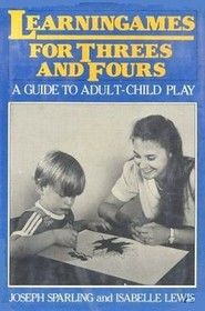 Learningames for Threes and Fours: A Guide to Adult/Child Play