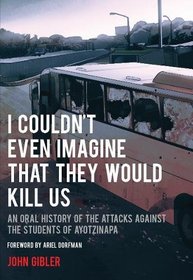I Couldn't Even Imagine That They Would Kill Us: An Oral History of the Attacks Against the Students of Ayotzinapa (City Lights Open Media)