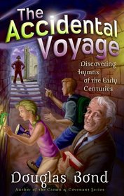 The Accidental Voyage: Discovering Hymns Of The Early Centuries (Mr. Pipes Books)