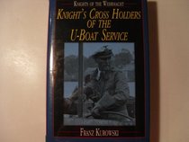 Knights of the Wehrmacht: Knight's Cross Holders of the U-Boat Service (Knights of the Wehrmacht)