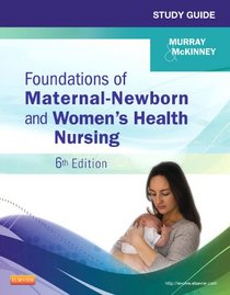 Study Guide for Foundations of Maternal-Newborn and Women's Health Nursing, 6e (Murray, Study Guide for Foundations of Maternal-Newborn & Women's Health Nursing)