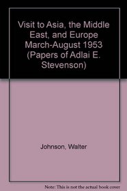 Visit to Asia, the Middle East, and Europe March-August 1953 (Papers of Adlai E. Stevenson)