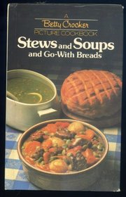 Stews and Soups and Go-With Breads (Betty Crocker's Picture Cookbook, No. 4)
