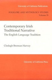 Contemporary Irish Traditional Narrative: The English Language Tradition (University of California Publications Folklore and Mythology Series)