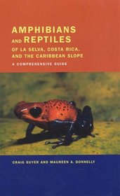 Amphibians and Reptiles of La Selva, Costa Rica, and the Caribbean Slope: A Comprehensive Guide