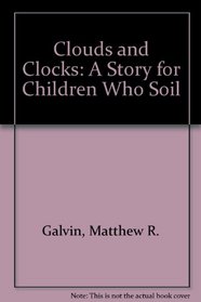 Clouds and Clocks: A Story for Children Who Soil