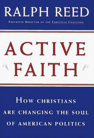 Active Faith : How Christians are Changing the Face of American Politics