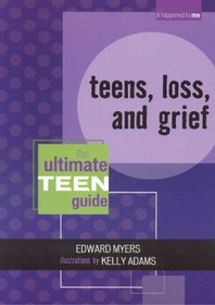 Teens, Loss, and Grief: The Ultimate Teen Guide (It Happened to Me)