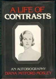 A life of contrasts: The autobiography of Diana Mitford Mosley