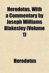 Herodotus, With a Commentary by Joseph Williams Blakesley (Volume 1)
