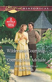 Wilderness Courtship / Courting Miss Adelaide: An Anthology (Love Inspired Historical)