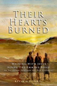 Their Hearts Burned: Walking with Jesus Along the Emmaus Road - An Excursion Through the Old Testament