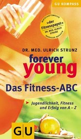 forever young. Das Fitness- ABC. Jugendlichkeit, Fitness und Erfolg von A- Z.