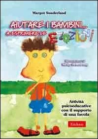 Aiutare i bambini... a esprimere le emozioni. Attivit psicoeducative con il supporto di una favola