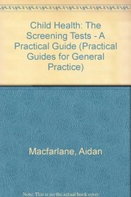 Child Health: The Screening Tests (Practical Guides for General Practice, 11)