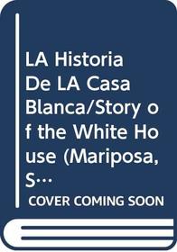 LA Historia De LA Casa Blanca/Story of the White House