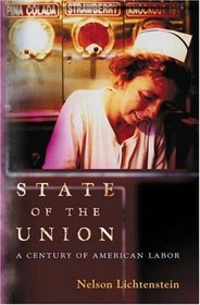 State of the Union : A Century of American Labor (Politics and Society in Twentieth Century America)