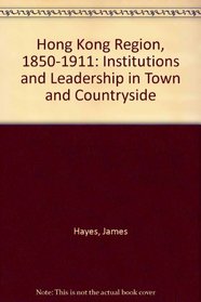 Hong Kong Region, 1850-1911: Institutions and Leadership in Town and Countryside