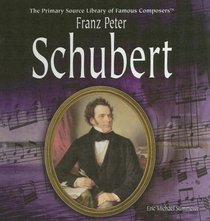 Franz Peter Schubert (The Primary Source Library of Famous Composers)