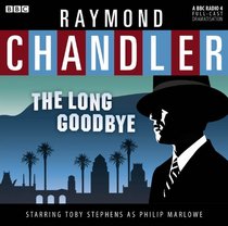 Raymond Chandler: The Long Goodbye: A BBC Full-Cast Radio Drama Starring Toby Stephens (BBC Audio)