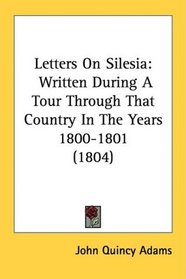 Letters On Silesia: Written During A Tour Through That Country In The Years 1800-1801 (1804)