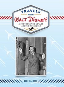 Travels with Walt Disney: A Photographic Voyage Around the World (Disney Editions Deluxe)