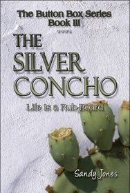 The Silver Concho: Life Is a Rub-Board: The Button Box Series Book III