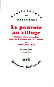 Le pouvoir au village: Histoire d'un exorciste dans le Piemont du XVIIe siecle (Bibliotheque des histoires) (French Edition)