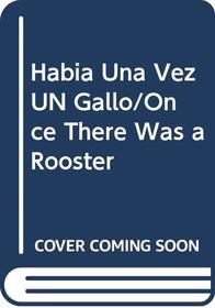 Habia Una Vez UN Gallo/Once There Was a Rooster (Spanish Edition)