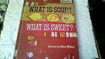 What Is Sour? What Is Sweet? a Book of Opposites.