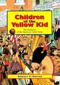 Children of the Yellow Kid: The Evolution of the American Comic Strip