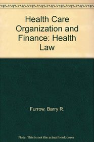 Health Care Organization and Finance: Health Law (American Casebooks)