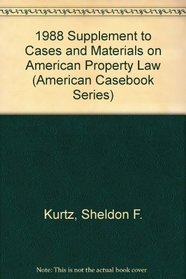 1988 Supplement to Cases and Materials on American Property Law (American Casebook Series)