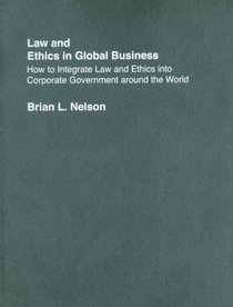Law and Ethics in Global Business: How to Integrate Law and Ethics into Corporate Governance Around the World