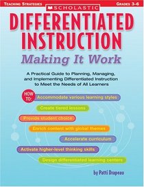 Differentiated  Instruction: Making It Work : A Practical Guide to Planning, Managing, and Implementing Differentiated Instruction to Meet the Needs of All Learners