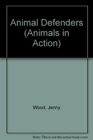 Animal Defenders (Animals in Action)