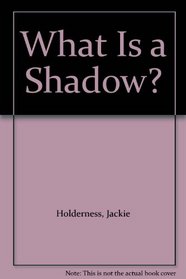 What Is a Shadow? (How? What? Why?)