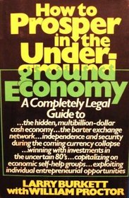 How to Prosper in the Underground Economy: A Completely Legal Guide to the Hidden, Multibillion-Dollar Cash Economy ...