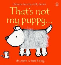 That's Not My Puppy: Its Coat Is Too Hairy (Usborne Touch Feely)