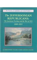 The Jeffersonian Republicans: The Louisiana Purchase and the War of 1812 : 1800-1823 (Drama of American History)