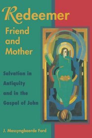 Redeemer Friend and Mother: Salvation in Antiquity and in the Gospel of John