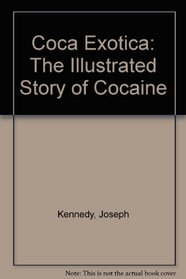 Coca Exotica: The Illustrated Story of Cocaine