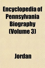 Encyclopedia of Pennsylvania Biography (Volume 3)