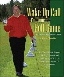 A Wake Up Call for Your Golf Game: The Ultimate Improvement Guide