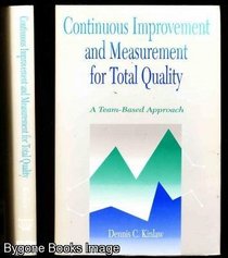 Continuous Improvement and Measurement for Total Quality: A Team-Based Approach