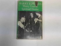 Harry Edwards: thirty years a spiritual healer