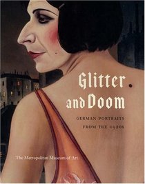 Glitter and Doom: German Portraits from the 1920s (Metropolitan Museum of Art Publications)