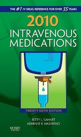 2010 Intravenous Medications: A Handbook for Nurses and Health Professionals