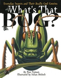 What's That Bug?: Everyday Insects and Their Really Cool Cousins